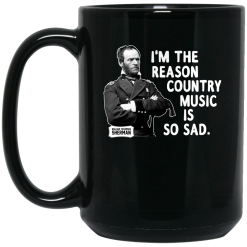 General Sherman I'm The Reason Country Music Is So Sad Funny Mug 5