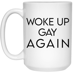 Woke Up Gay Again Mug 6