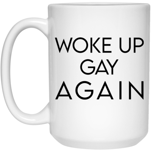 Woke Up Gay Again Mug 4