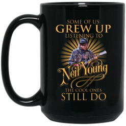 Some Of Us Grew Up Listening To Neil Young The Cool Ones Still Do Mug 5