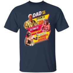 Dad You Are Stylin' & Profilin Like Rick Flair Ultimate Like The Warrior Macho Like Randy Savage T-Shirts, Hoodies, Long Sleeve 29