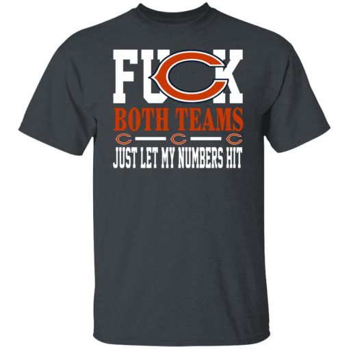 Fuck Both Teams Just Let My Numbers Hit Chicago Bears T-Shirts, Hoodies, Long Sleeve 3