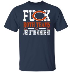 Fuck Both Teams Just Let My Numbers Hit Chicago Bears T-Shirts, Hoodies, Long Sleeve 30