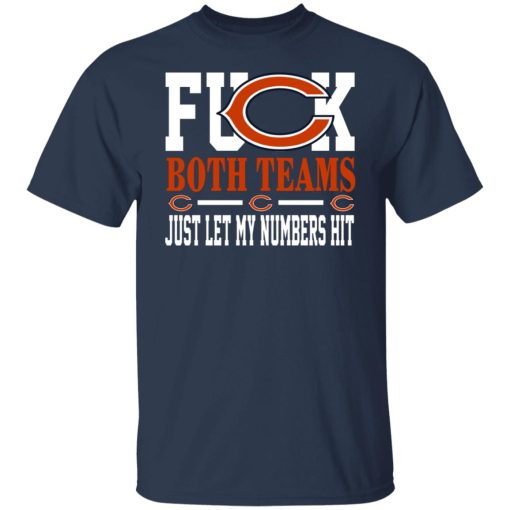 Fuck Both Teams Just Let My Numbers Hit Chicago Bears T-Shirts, Hoodies, Long Sleeve 6