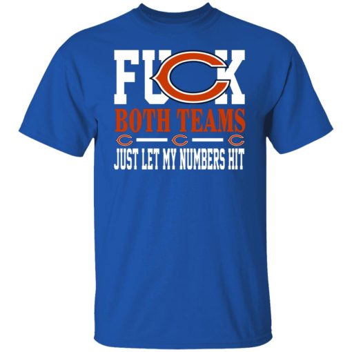 Fuck Both Teams Just Let My Numbers Hit Chicago Bears T-Shirts, Hoodies, Long Sleeve 8