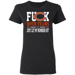 Fuck Both Teams Just Let My Numbers Hit Chicago Bears T-Shirts, Hoodies, Long Sleeve 33