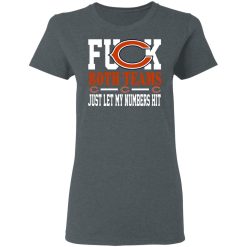 Fuck Both Teams Just Let My Numbers Hit Chicago Bears T-Shirts, Hoodies, Long Sleeve 35