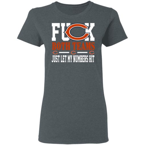 Fuck Both Teams Just Let My Numbers Hit Chicago Bears T-Shirts, Hoodies, Long Sleeve 11