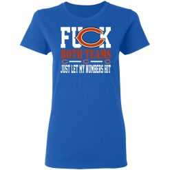 Fuck Both Teams Just Let My Numbers Hit Chicago Bears T-Shirts, Hoodies, Long Sleeve 39