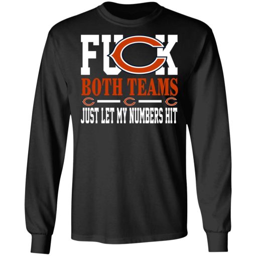 Fuck Both Teams Just Let My Numbers Hit Chicago Bears T-Shirts, Hoodies, Long Sleeve 17