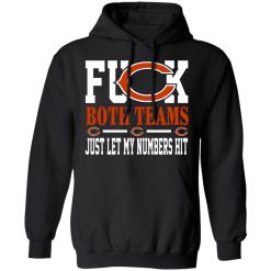 Fuck Both Teams Just Let My Numbers Hit Chicago Bears T-Shirts, Hoodies, Long Sleeve 43