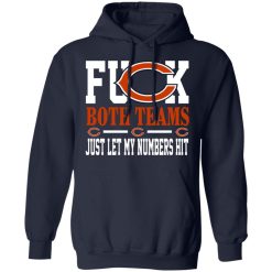 Fuck Both Teams Just Let My Numbers Hit Chicago Bears T-Shirts, Hoodies, Long Sleeve 45