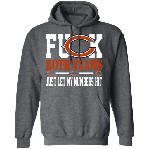 Fuck Both Teams Just Let My Numbers Hit Chicago Bears T-Shirts, Hoodies, Long Sleeve 23