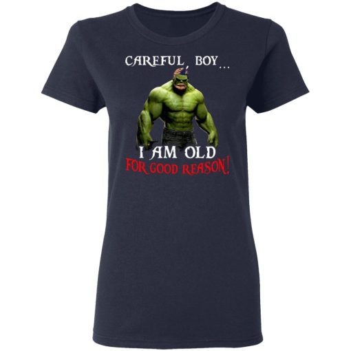 Hulk: Careful Boy I Am Old For Good Reason T-Shirts, Hoodies, Long Sleeve 13