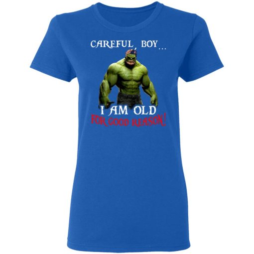 Hulk: Careful Boy I Am Old For Good Reason T-Shirts, Hoodies, Long Sleeve 15