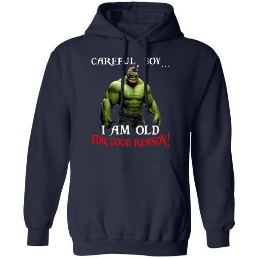 Hulk: Careful Boy I Am Old For Good Reason T-Shirts, Hoodies, Long Sleeve 21