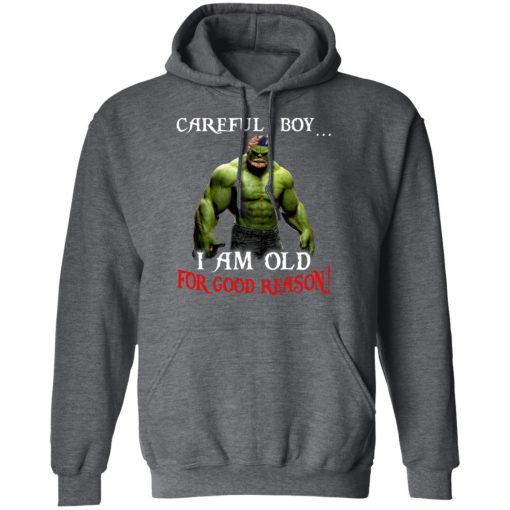 Hulk: Careful Boy I Am Old For Good Reason T-Shirts, Hoodies, Long Sleeve 23