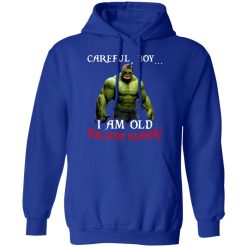 Hulk: Careful Boy I Am Old For Good Reason T-Shirts, Hoodies, Long Sleeve 49