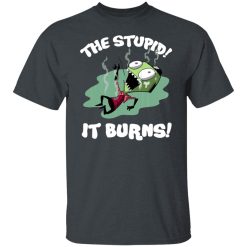 The Stupid It Burns Invader Zim T-Shirts, Hoodies, Long Sleeve 27