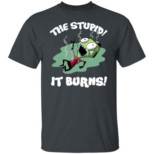 The Stupid It Burns Invader Zim T-Shirts, Hoodies, Long Sleeve 3