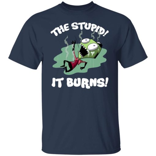 The Stupid It Burns Invader Zim T-Shirts, Hoodies, Long Sleeve 5