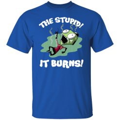 The Stupid It Burns Invader Zim T-Shirts, Hoodies, Long Sleeve 31