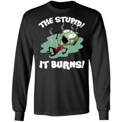 The Stupid It Burns Invader Zim T-Shirts, Hoodies, Long Sleeve 41