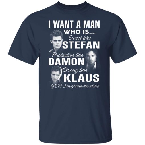 I Want A Man Who Is Sweet Like Stefan Protective Like Damon Strong Like Klaus T-Shirts, Hoodies, Long Sleeve 5