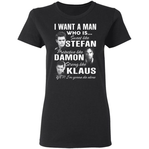 I Want A Man Who Is Sweet Like Stefan Protective Like Damon Strong Like Klaus T-Shirts, Hoodies, Long Sleeve 9