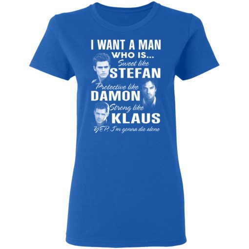 I Want A Man Who Is Sweet Like Stefan Protective Like Damon Strong Like Klaus T-Shirts, Hoodies, Long Sleeve 15