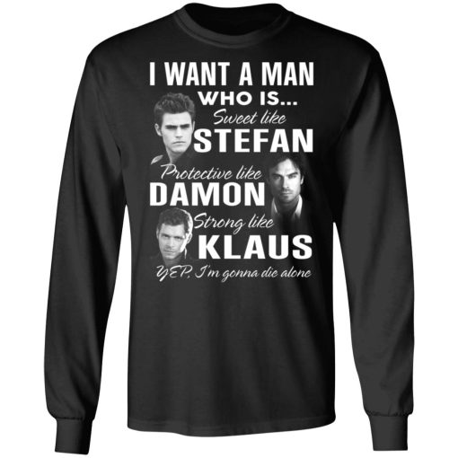 I Want A Man Who Is Sweet Like Stefan Protective Like Damon Strong Like Klaus T-Shirts, Hoodies, Long Sleeve 17