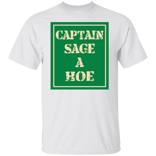 Captain Sage A Hoe T-Shirts, Hoodies, Long Sleeve 3