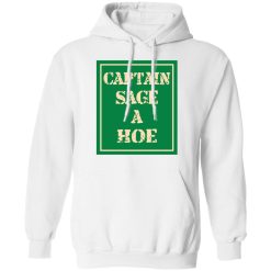 Captain Sage A Hoe T-Shirts, Hoodies, Long Sleeve 43