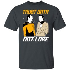 Trust Data Not Lore – Star Trek T-Shirts, Hoodies, Long Sleeve 27