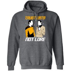 Trust Data Not Lore – Star Trek T-Shirts, Hoodies, Long Sleeve 48