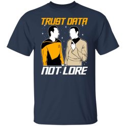 Trust Data Not Lore – Star Trek T-Shirts, Hoodies, Long Sleeve 30