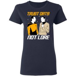 Trust Data Not Lore – Star Trek T-Shirts, Hoodies, Long Sleeve 38