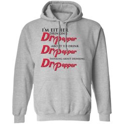 I'm Either Drinking Dr Pepper About To Drink Dr Pepper Thinking About Drinking Dr Pepper T-Shirts, Hoodies, Long Sleeve 41