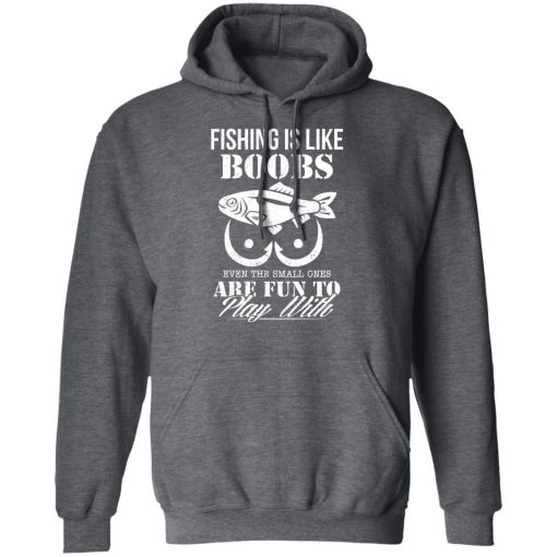 Fishing Is Like Boobs Even The Small Ones Are Fun To Play With T-Shirts, Hoodies, Long Sleeve 23