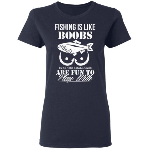 Fishing Is Like Boobs Even The Small Ones Are Fun To Play With T-Shirts, Hoodies, Long Sleeve 13
