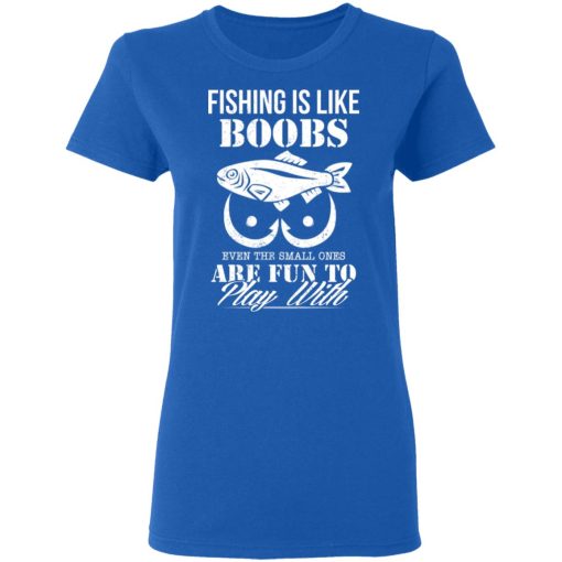 Fishing Is Like Boobs Even The Small Ones Are Fun To Play With T-Shirts, Hoodies, Long Sleeve 15
