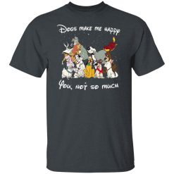 Disney Dogs Dogs Make Me Happy You Not So Much T-Shirts, Hoodies, Long Sleeve 27