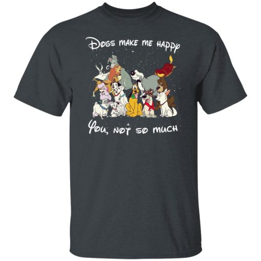 Disney Dogs Dogs Make Me Happy You Not So Much T-Shirts, Hoodies, Long Sleeve 3