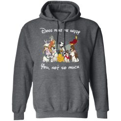 Disney Dogs Dogs Make Me Happy You Not So Much T-Shirts, Hoodies, Long Sleeve 47