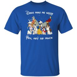 Disney Dogs Dogs Make Me Happy You Not So Much T-Shirts, Hoodies, Long Sleeve 31