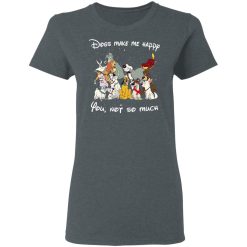 Disney Dogs Dogs Make Me Happy You Not So Much T-Shirts, Hoodies, Long Sleeve 35