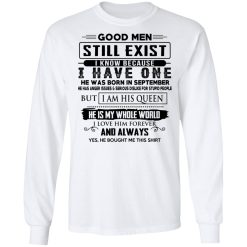 Good Men Still Exist I Have One He Was Born In September T-Shirts, Hoodies, Long Sleeve 37