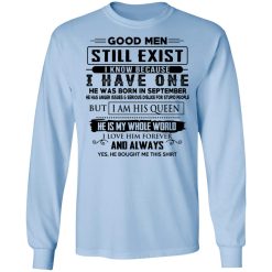 Good Men Still Exist I Have One He Was Born In September T-Shirts, Hoodies, Long Sleeve 39