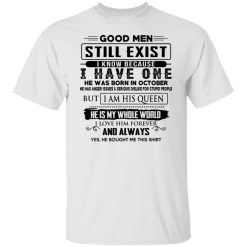 Good Men Still Exist I Have One He Was Born In October T-Shirts, Hoodies, Long Sleeve 26