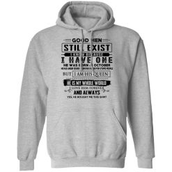Good Men Still Exist I Have One He Was Born In October T-Shirts, Hoodies, Long Sleeve 41